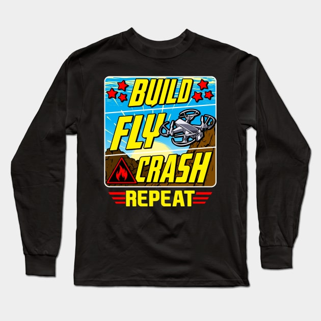 Funny Build Fly Crash Repeat Drone Pilot Droning Long Sleeve T-Shirt by theperfectpresents